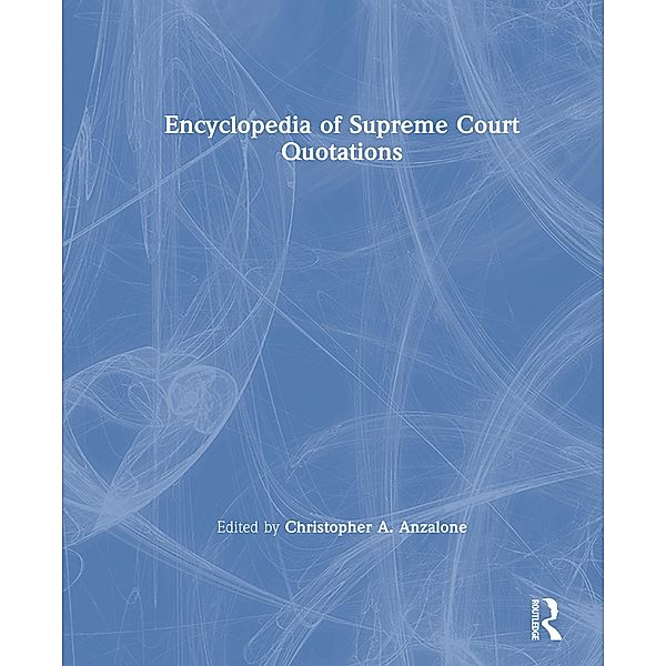 The Encyclopedia of Supreme Court Quotations, Christopher A. Anzalone