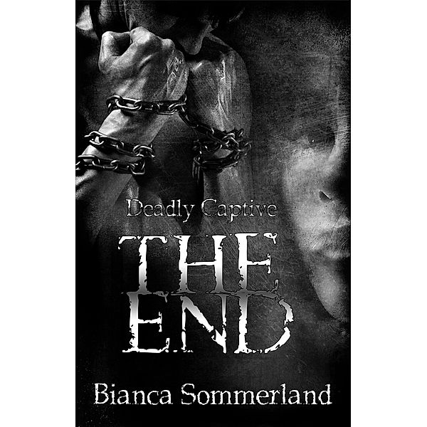 The End (Deadly Captive, #3), Bianca Sommerland