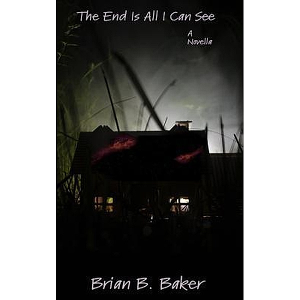 The End Is All I Can See, Brian B. Baker