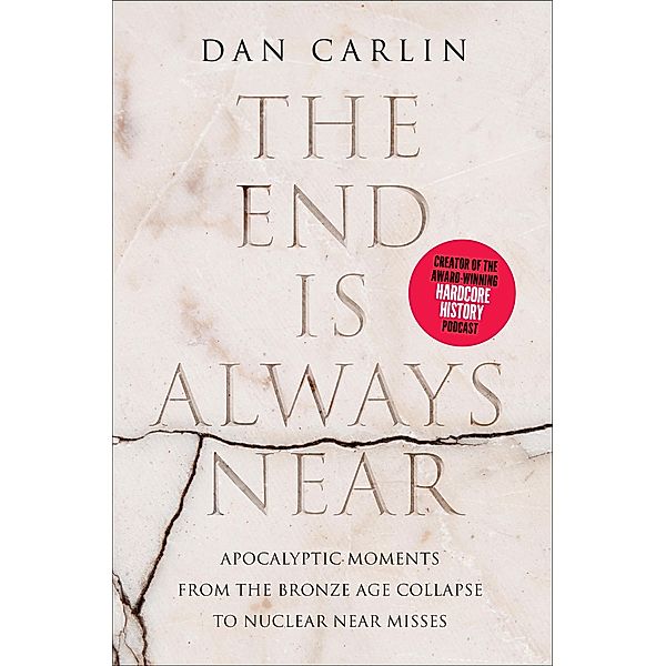 The End Is Always Near, Dan Carlin