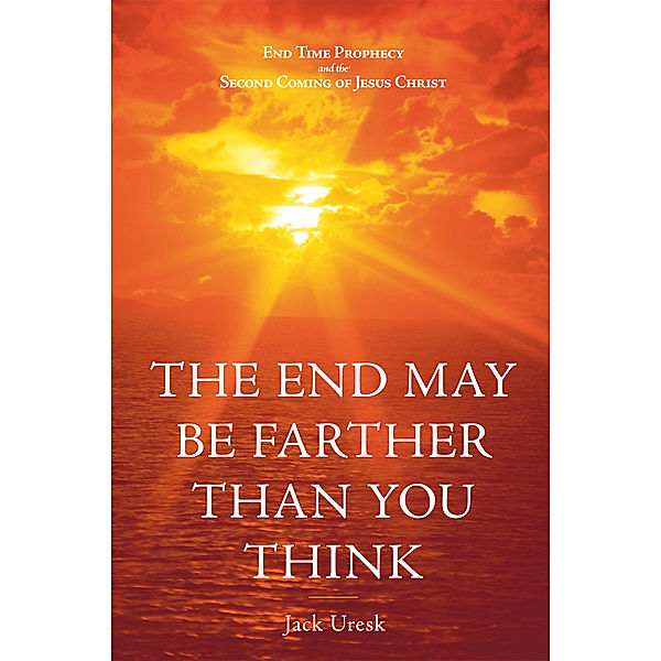 The End May Be Farther Than You Think, Jack Uresk