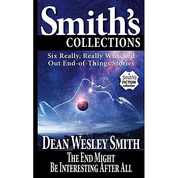 The End Might Be Interesting After All, Dean Wesley Smith