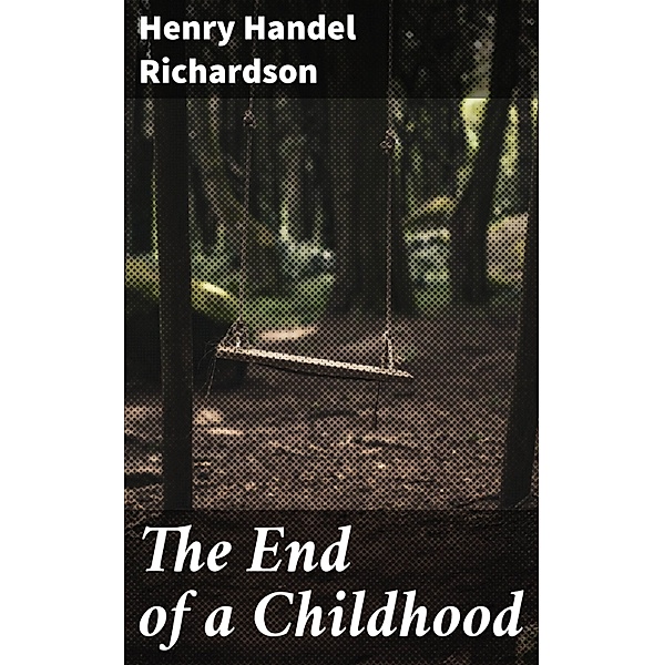 The End of a Childhood, Henry Handel Richardson