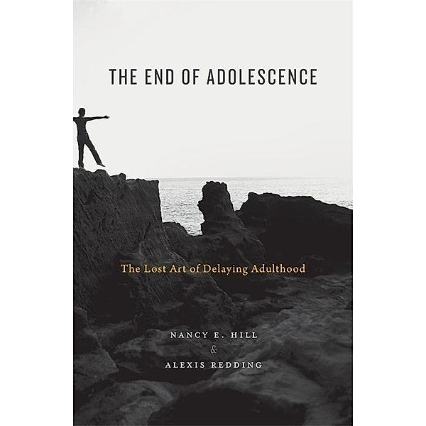 The End of Adolescence - The Lost Art of Delaying Adulthood, Nancy E. Hill, Alexis Redding