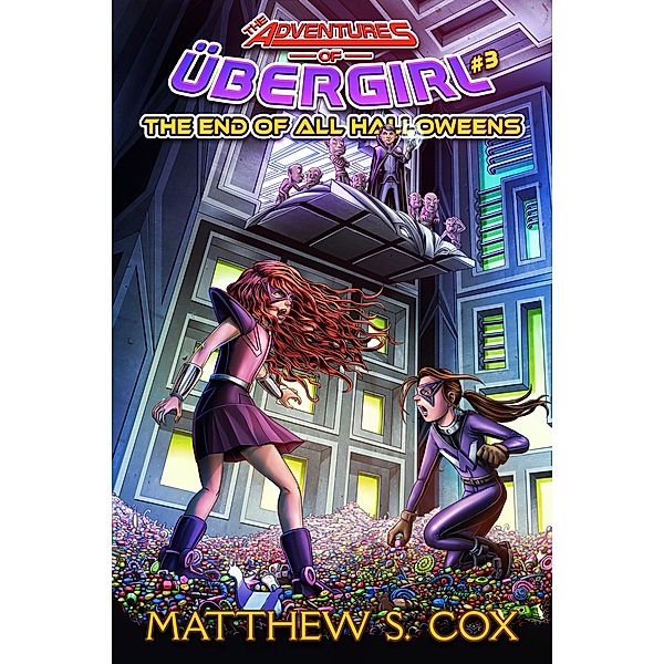 The End of All Halloweens (The Adventures of Übergirl, #3) / The Adventures of Übergirl, Matthew S. Cox