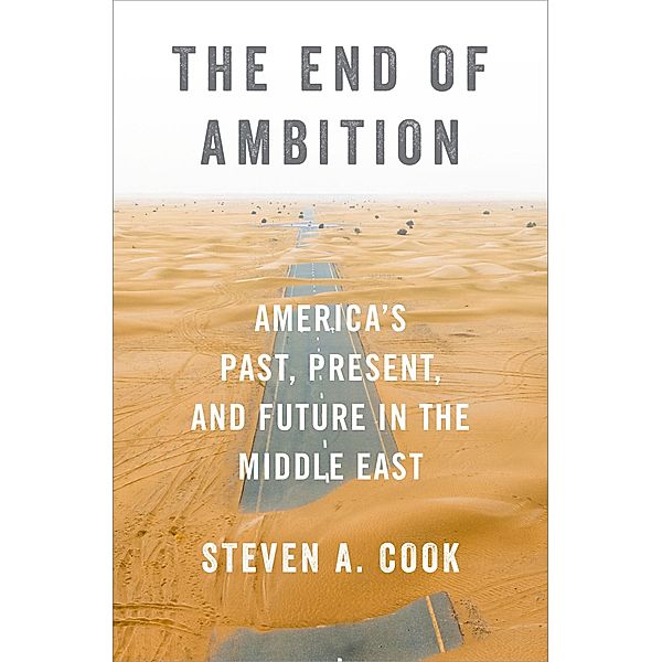 The End of Ambition, Steven A. Cook