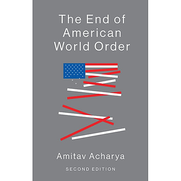 The End of American World Order, Amitav Acharya