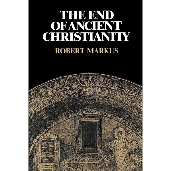 The End of Ancient Christianity, R. A. Markus