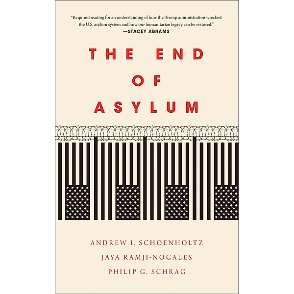The End of Asylum, Philip G. Schrag, Andrew I. Schoenholtz, Jaya Ramji-Nogales
