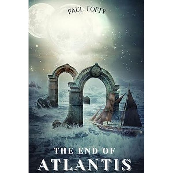 The End of Atlantis / The End of Atlantis Series Bd.2, Paul Lofty