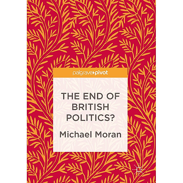 The End of British Politics?, Michael Moran