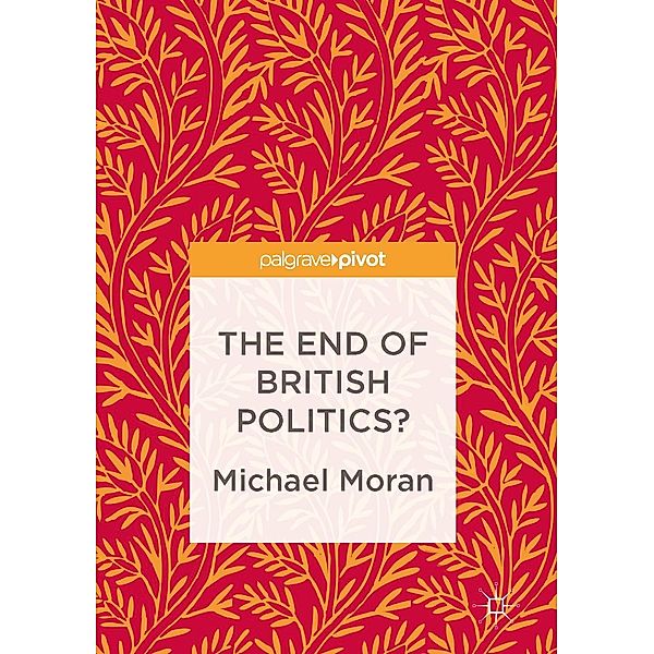 The End of British Politics? / Progress in Mathematics, Michael Moran