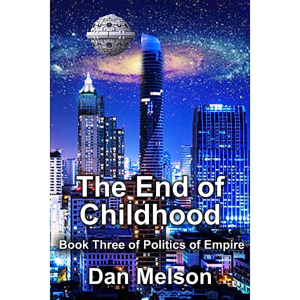 The End Of Childhood (Politics of Empire, #3) / Politics of Empire, Dan Melson