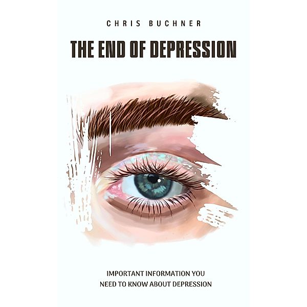 The End of Depression, important information you need to about depression, Chris Buchner