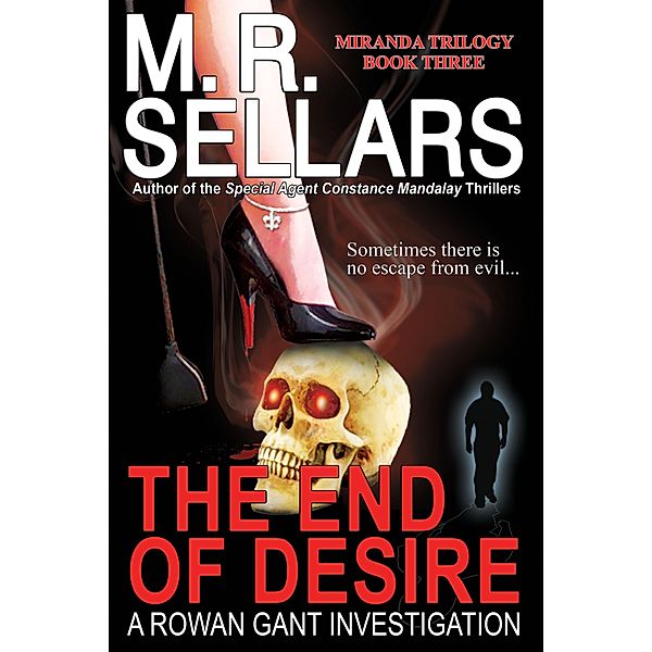 The End Of Desire: A Rowan Gant Investigation (The Rowan Gant Investigations, #8) / The Rowan Gant Investigations, M. R. Sellars