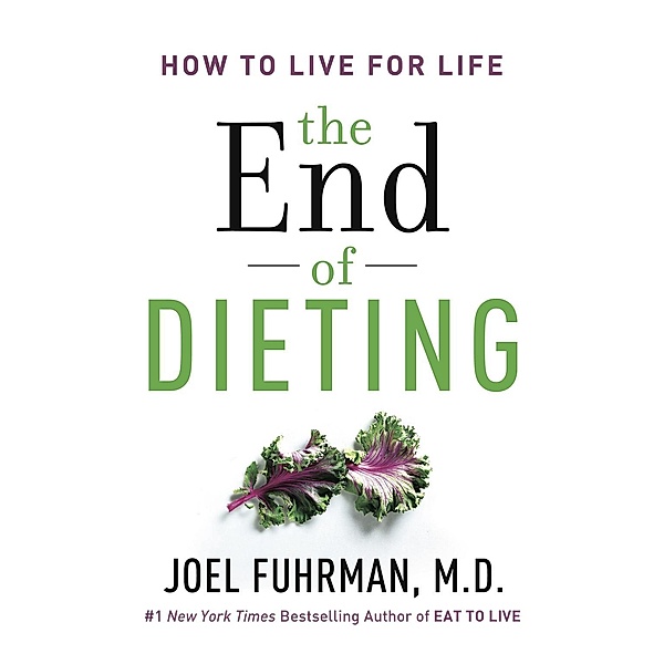 The End of Dieting / Eat for Life, Joel Fuhrman