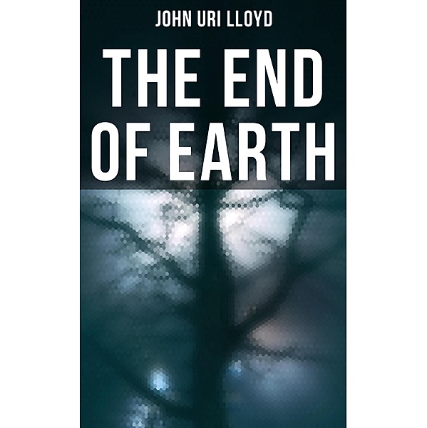The End of Earth, John Uri Lloyd