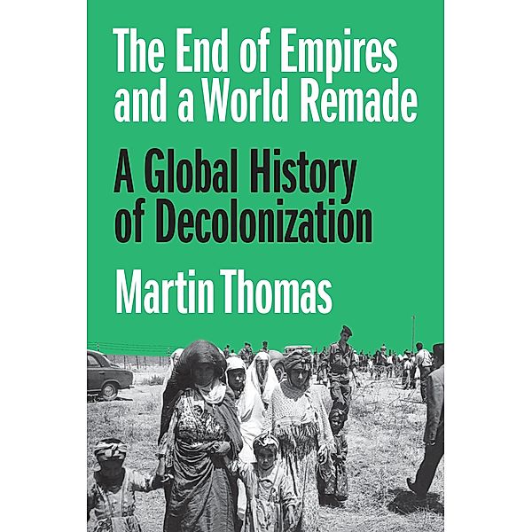 The End of Empires and a World Remade, Martin Thomas