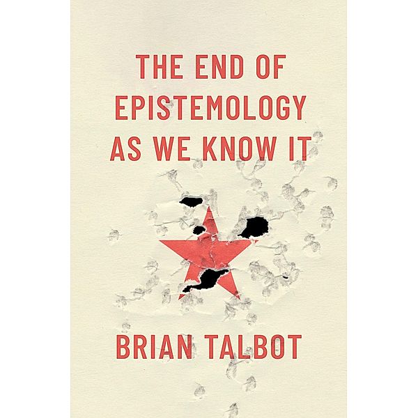 The End of Epistemology As We Know It, Brian Talbot