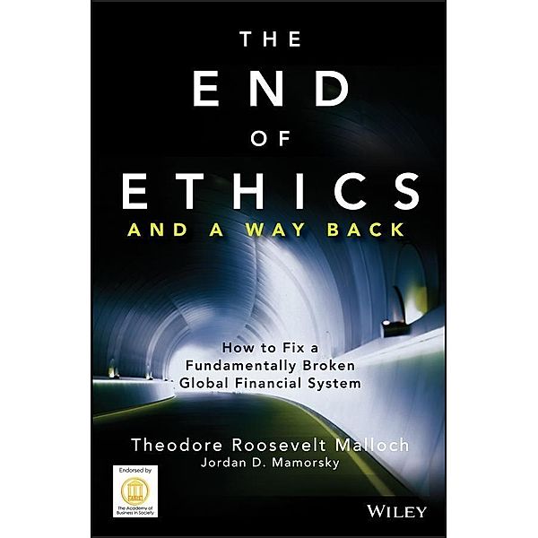 The End of Ethics and A Way Back, Theodore Roosevelt Malloch, Jordan D. Mamorsky