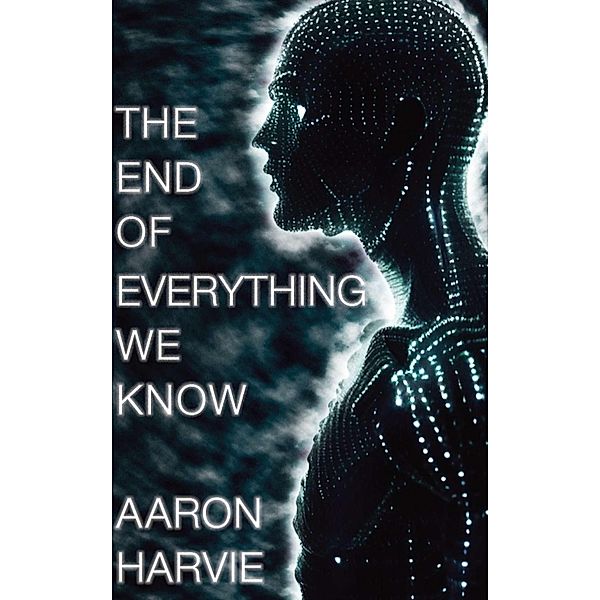 The End of Everything We Know (Cyanide Jones, #1) / Cyanide Jones, Aaron Harvie