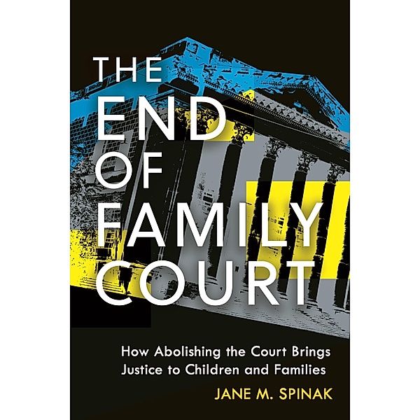 The End of Family Court / Families, Law, and Society, Jane M. Spinak