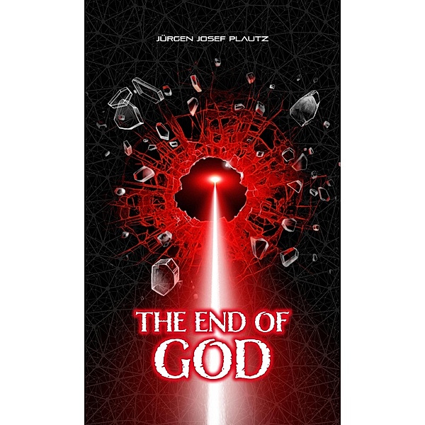 The End of God / triology Bd.1, Juergen Josef Plautz
