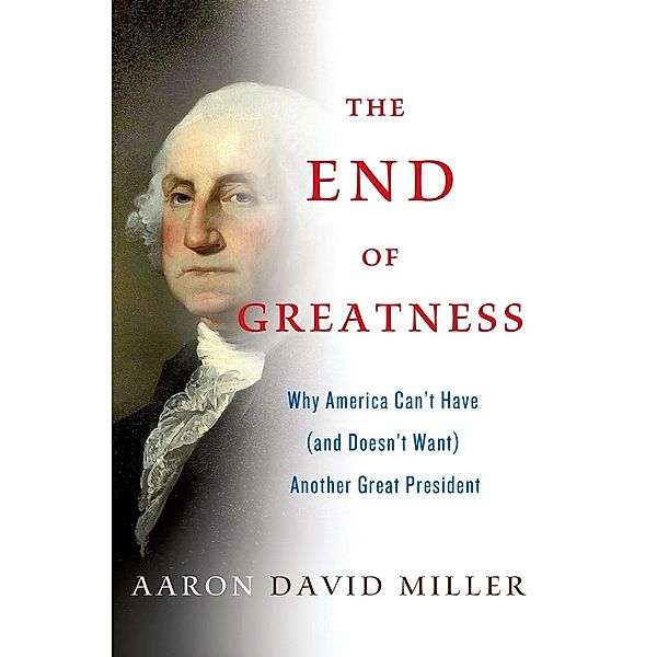 The End of Greatness, Aaron David Miller