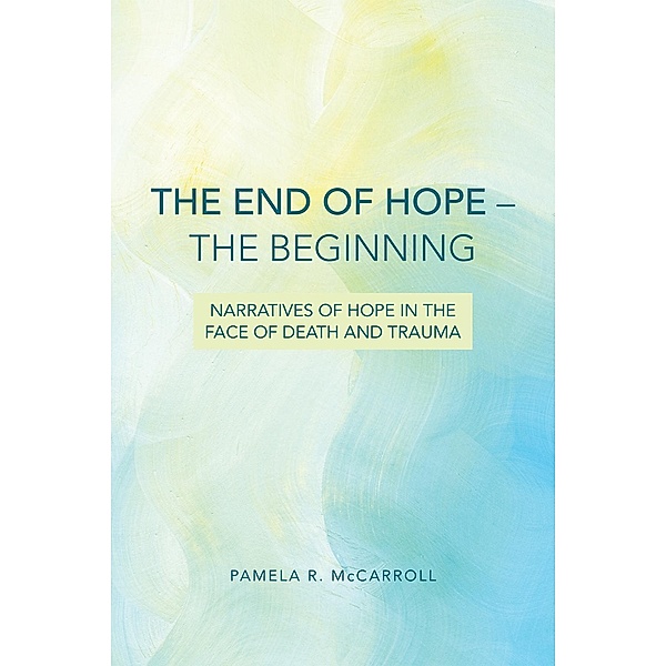 The End of Hope--The Beginning, Pamela R. McCarroll