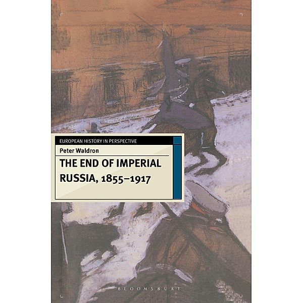 The End of Imperial Russia, 1855-1917, Peter Waldron