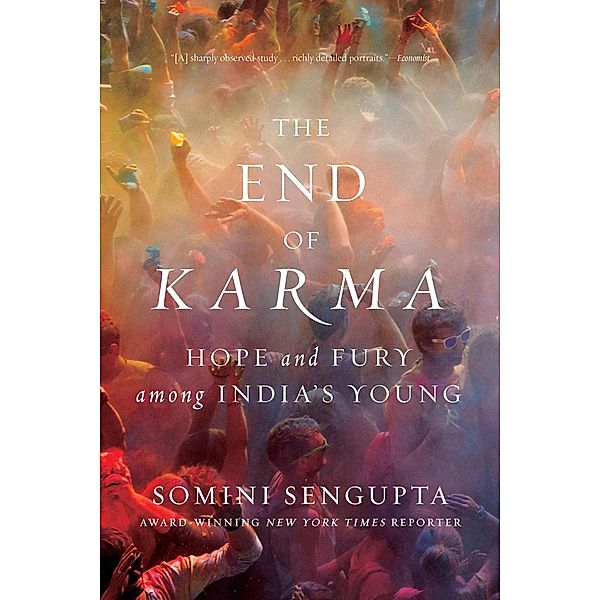 The End of Karma: Hope and Fury Among India's Young, Somini Sengupta