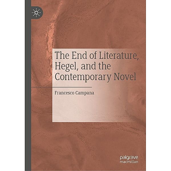 The End of Literature, Hegel, and the Contemporary Novel / Progress in Mathematics, Francesco Campana