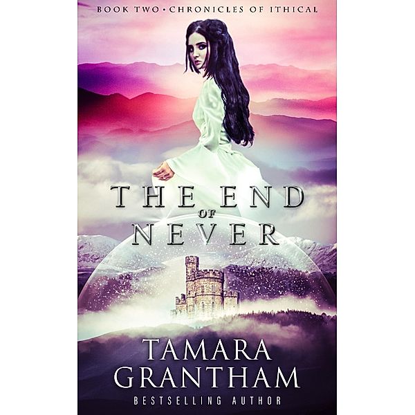 The End of Never (Chronicles of Ithical, #2) / Chronicles of Ithical, Tamara Grantham