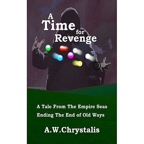 The End of Old Ways: A Time of Revenge, A.W.Chrystalis