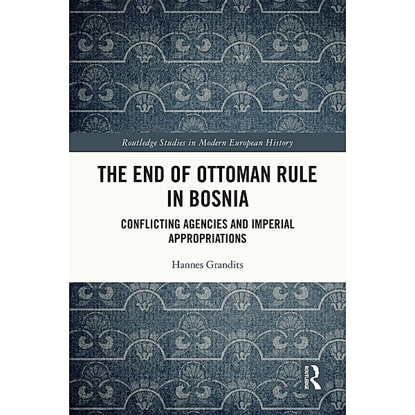 The End of Ottoman Rule in Bosnia, Hannes Grandits