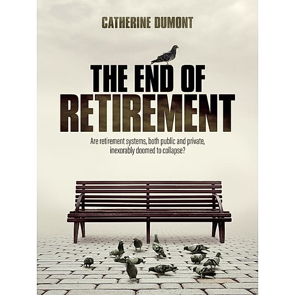 THE END OF RETIREMENT, Catherine Dumont