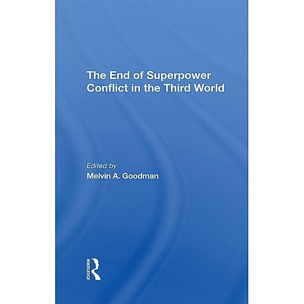 The End Of Superpower Conflict In The Third World, Melvin A Goodman