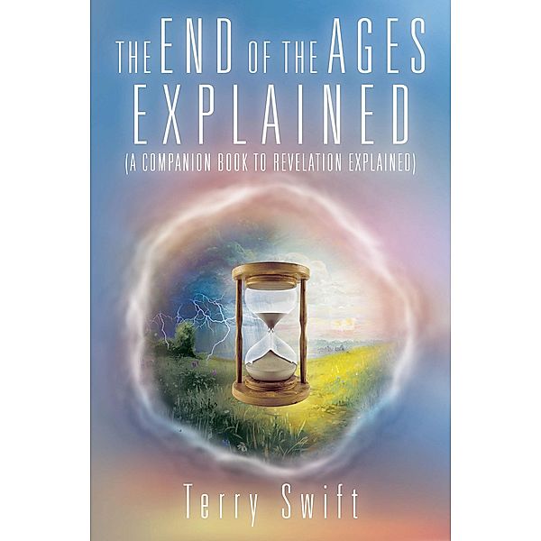 The End of the Ages Explained, Terry Swift