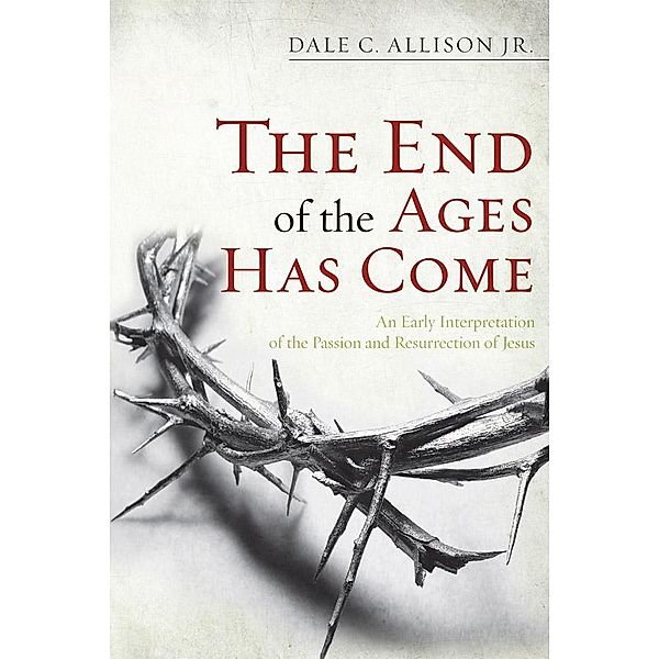 The End of the Ages Has Come, Dale C. Jr. Allison