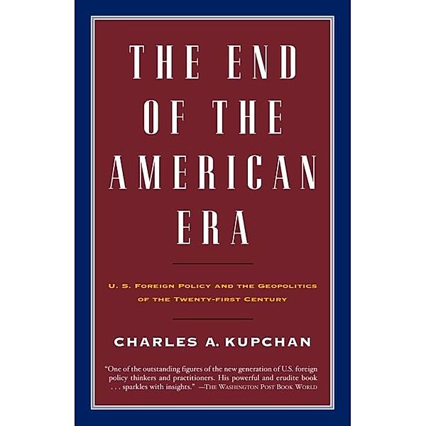 The End of the American Era, CHARLES KUPCHAN