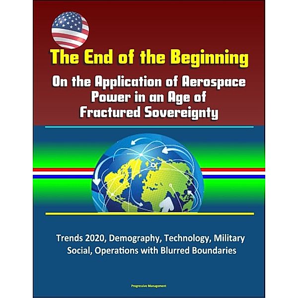 The End of the Beginning: On the Application of Aerospace Power in an Age of Fractured Sovereignty, Trends 2020, Demography, Technology, Military, Social, Operations with Blurred Boundaries