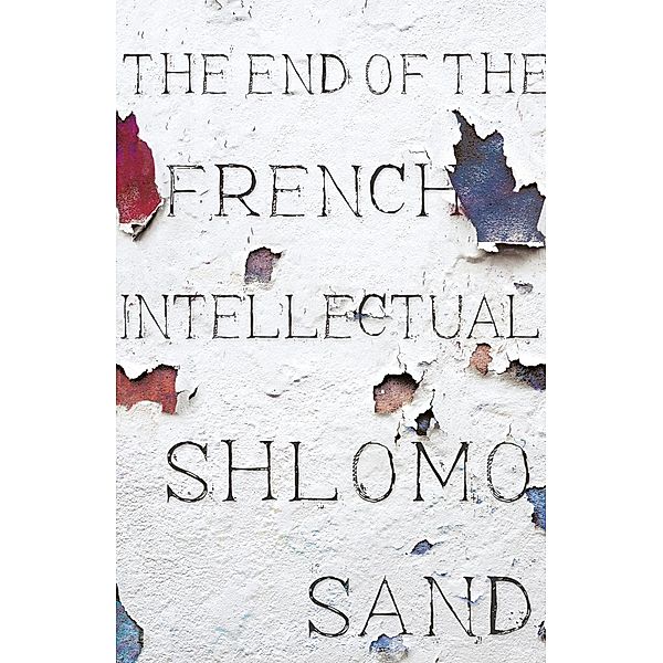 The End of the French Intellectual, Shlomo Sand