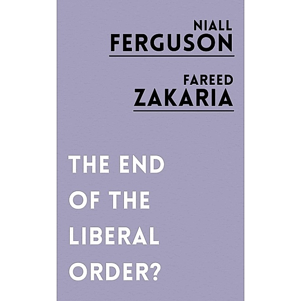 The End of the Liberal Order?, Niall Ferguson, Fareed Zakaria