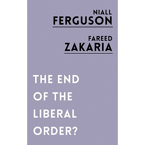 The End of the Liberal Order?, Niall Ferguson, Fareed Zakaria