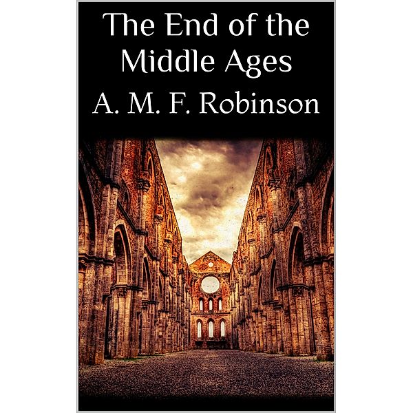 The End of the Middle Ages, A. M. F. Robinson