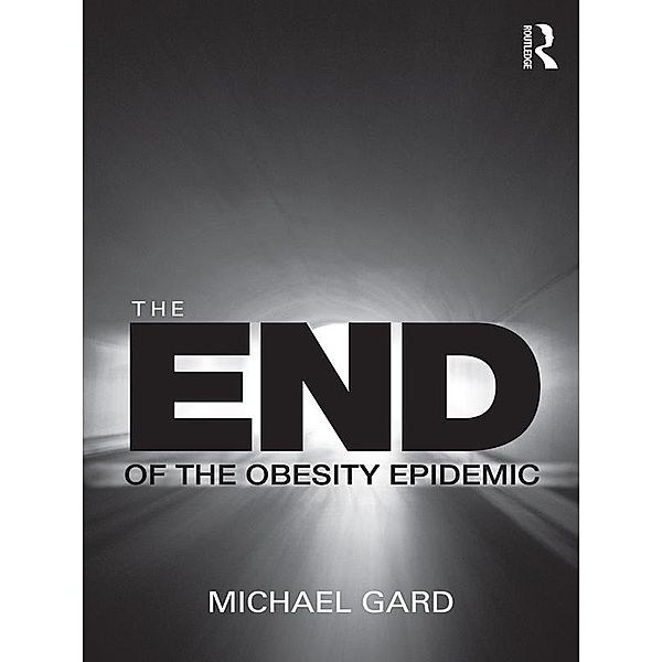 The End of the Obesity Epidemic, Michael Gard