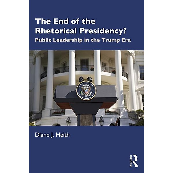 The End of the Rhetorical Presidency?, Diane Heith