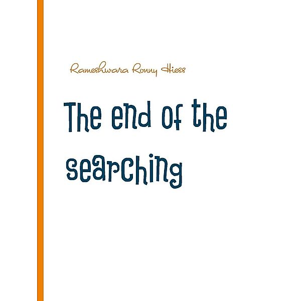 The end of the searching, Rameshwara Ronny Hiess