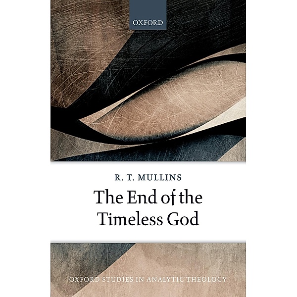 The End of the Timeless God, R. T. Mullins