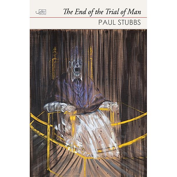 The End of the Trial of Man / Poetry from the UK & Ireland, Paul Stubbs